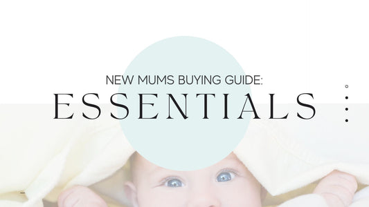 New Mums Buying Guide: Essentials